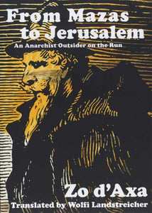 FROM MAZAS TO JERUSALEM: An Anarchist Outside on the Run, by Zo d'Axa