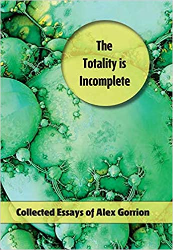 THE TOTALITY IS INCOMPLETE by Alex Gorrion