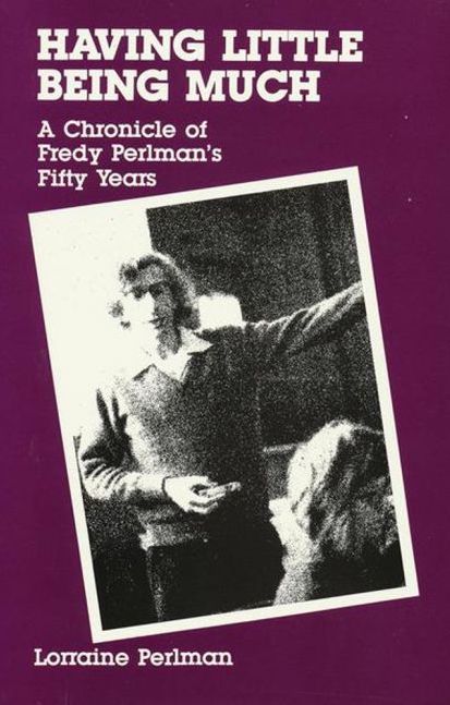 HAVING LITTLE, BEING MUCH by Fredy Perlman