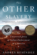 THE OTHER SLAVERY: The Uncovered Story of Indian Enslavement in America by Andrés Reséndez