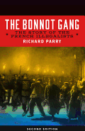THE BONNOT GANGE: THE STORY OF THE FRENCH ILLEGALISTS by Richard Parry