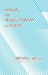 THE MANUAL FOR REVOLUTIONARY LEADERS by Michael Velli