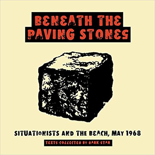BENEATH THE PAVING STONES: Situationists And The Beach  by Dark Star Collective