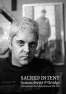GENESIS BREYER P-ORRIDGE: Sacred Intent: Conversations with Carl Abrahamsson 1986-2019