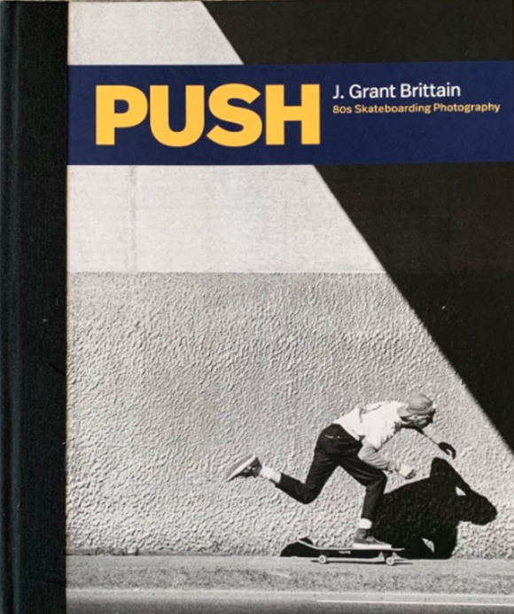 PUSH: J. Grant Britain - 80's Skateboarding Photography