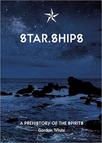 STAR.SHIPS: A PREHISTORY OF THE SPIRITS by Gordon White