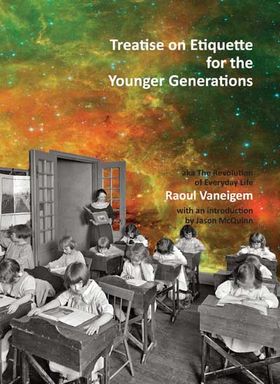 TREATISE ON ETIQUETTE FOR THE YOUNGER GENERATIONs by Raoul Vaneigem